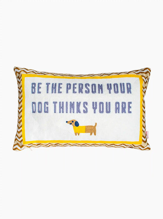 Be The Person Your Dog Thinks You Are Needlepoint Cushion