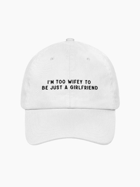 Too Wifey To Be Just a Girlfriend Embroidered Cap