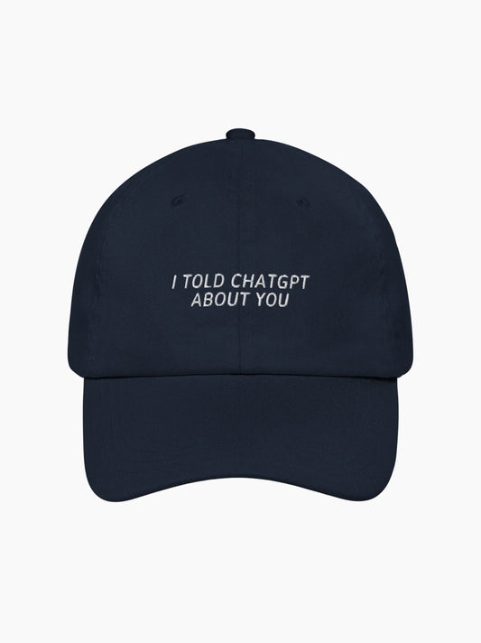 I Told ChatGPT About You Cap