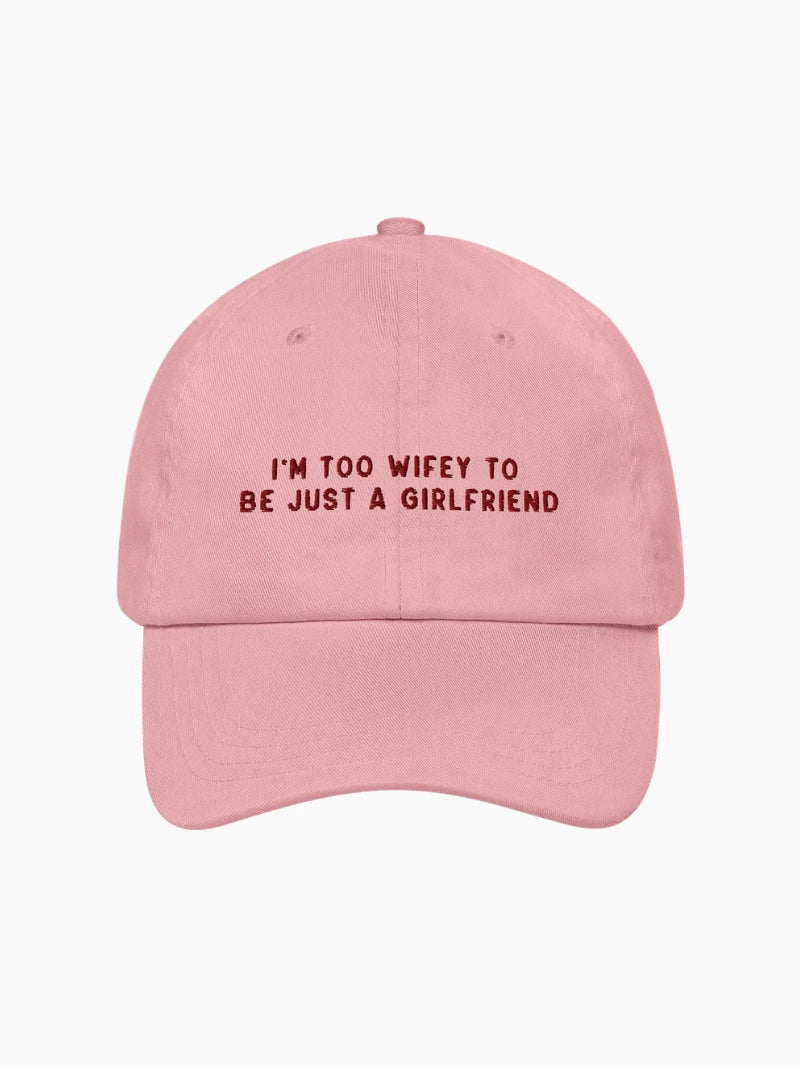 Too Wifey To Be Just a Girlfriend Embroidered Cap