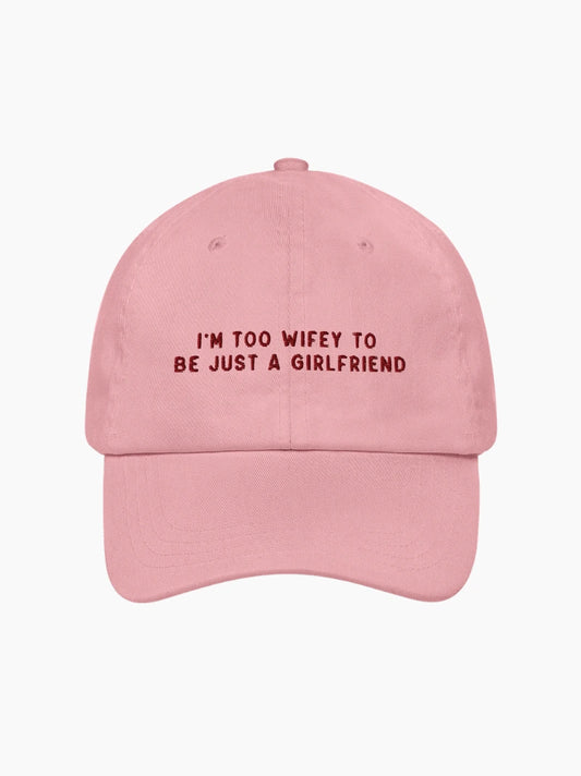 Too Wifey To Be Just a Girlfriend Embroidered Cap