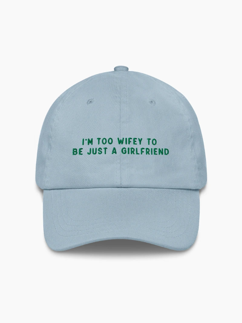 Too Wifey To Be Just a Girlfriend Embroidered Cap