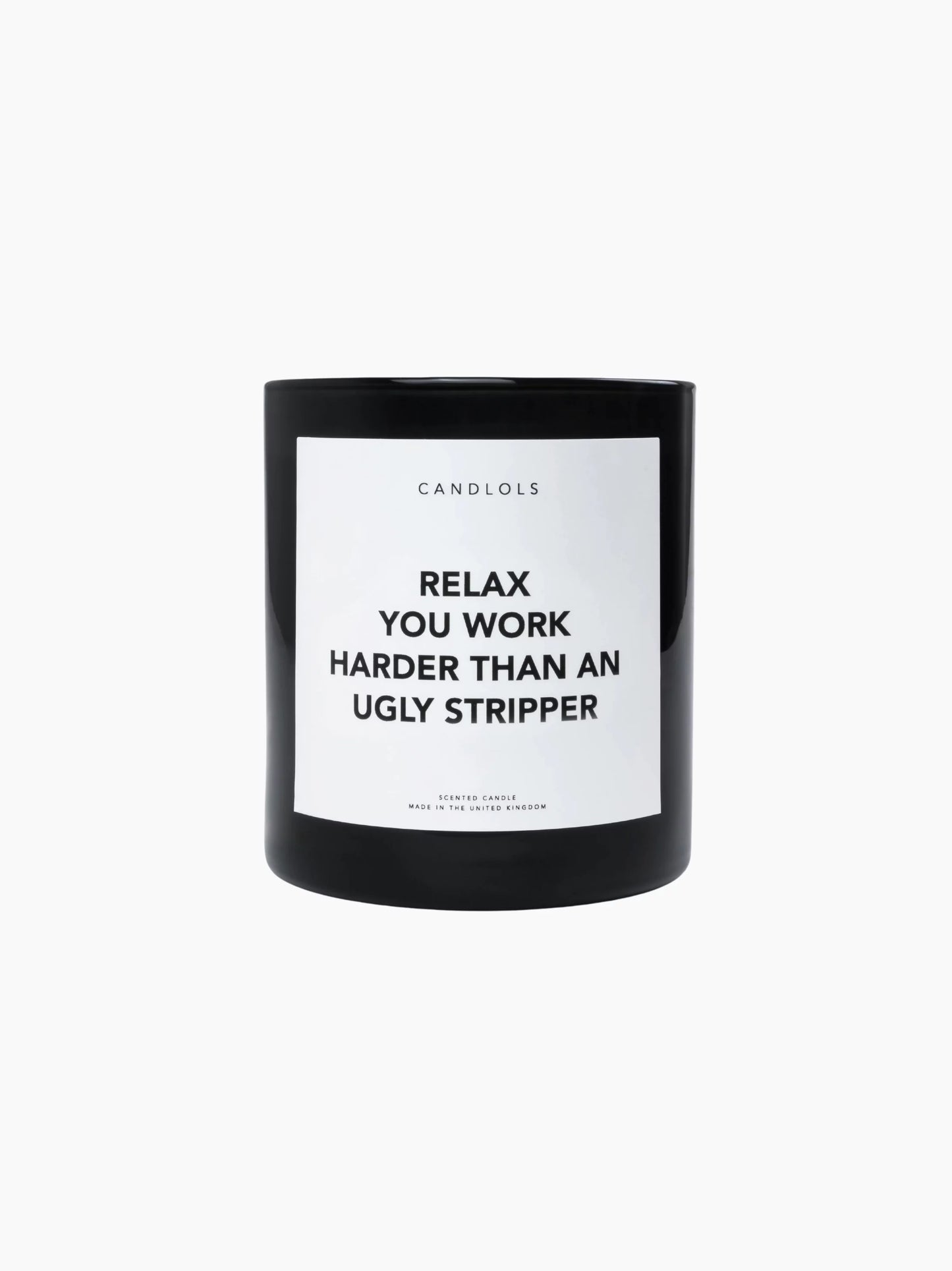 Relax, You Work Harder Than An Ugly Stripper Candle