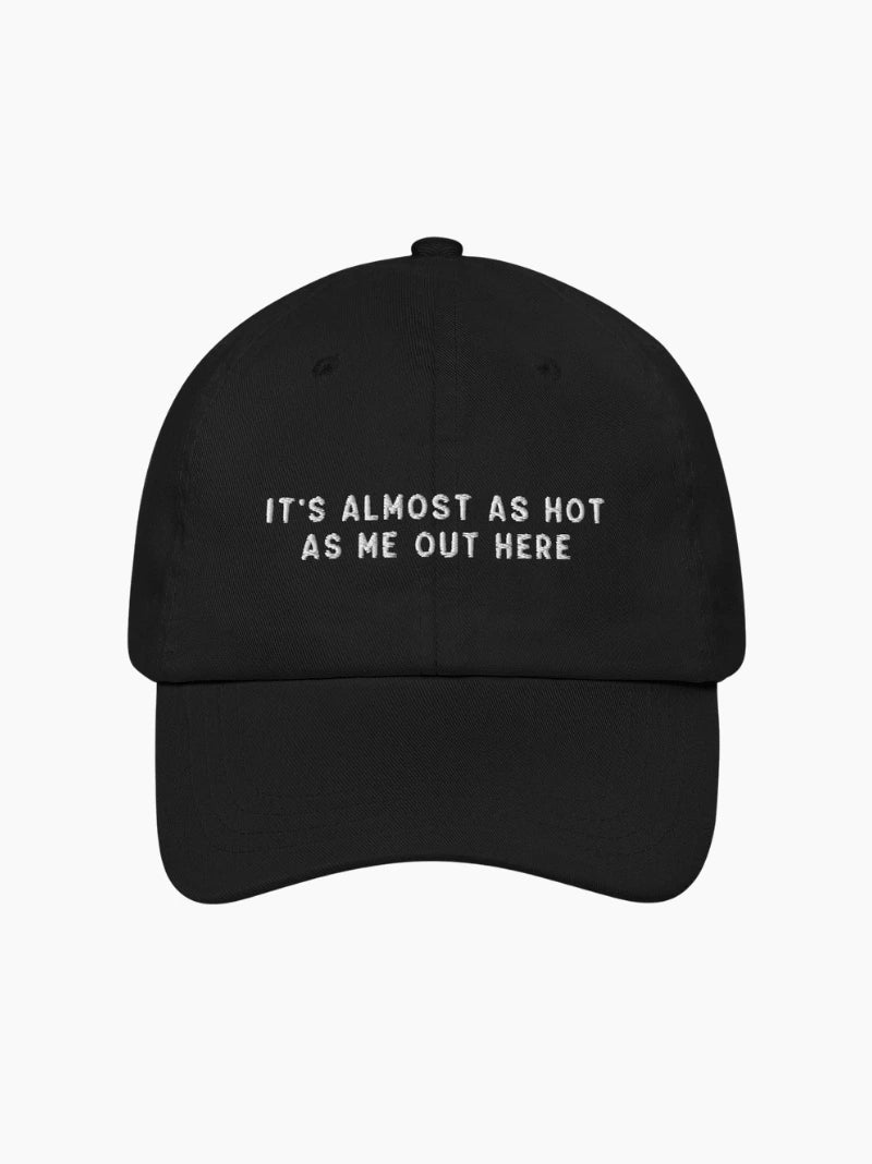 Almost As Hot As Me Embroidered Cap