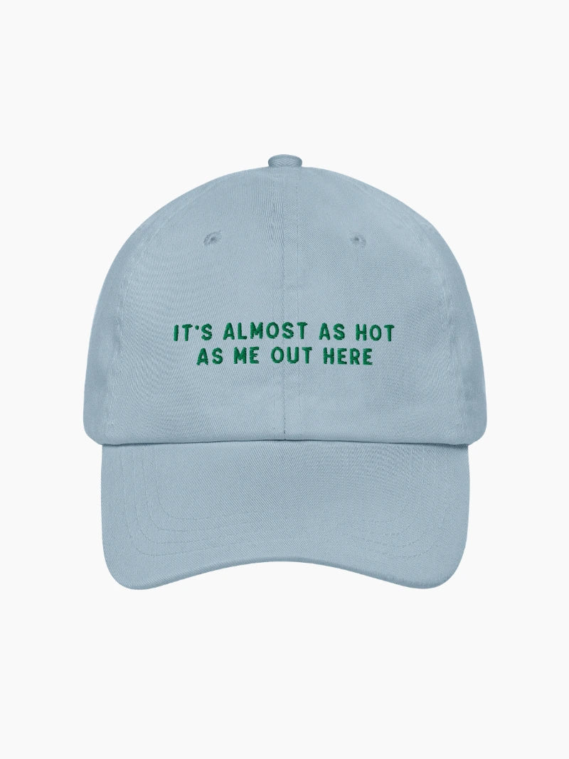 Almost As Hot As Me Embroidered Cap