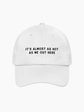 Almost As Hot As Me Embroidered Cap