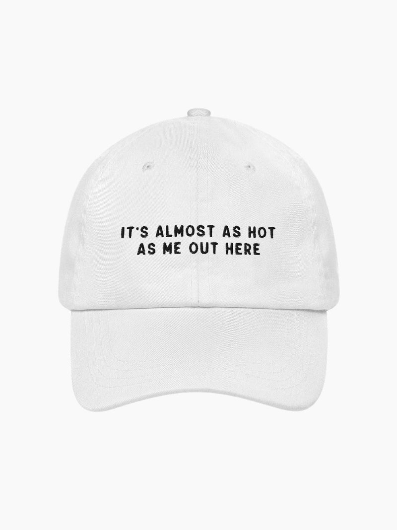 Almost As Hot As Me Embroidered Cap