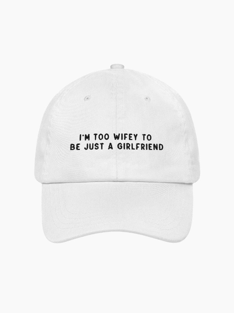 Too Wifey To Be Just a Girlfriend Embroidered Cap