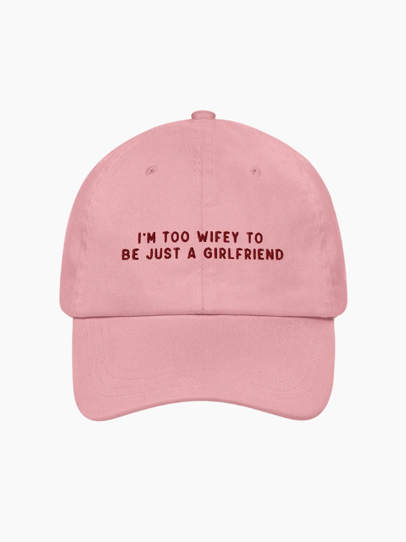 Too Wifey To Be Just a Girlfriend Embroidered Cap