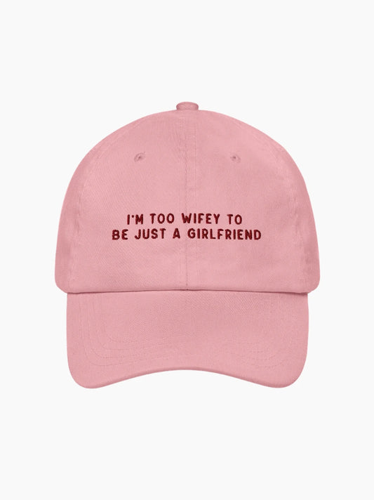 Too Wifey To Be Just a Girlfriend Embroidered Cap