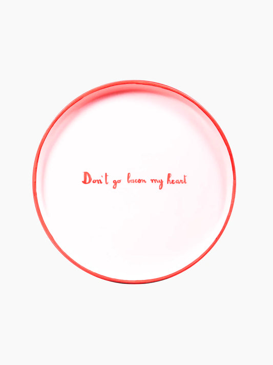 Don't Go Bacon My Heart Dinner Plate