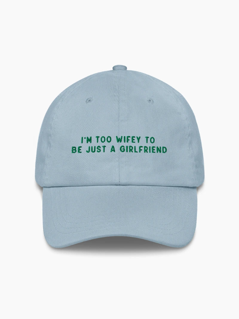 Too Wifey To Be Just a Girlfriend Embroidered Cap