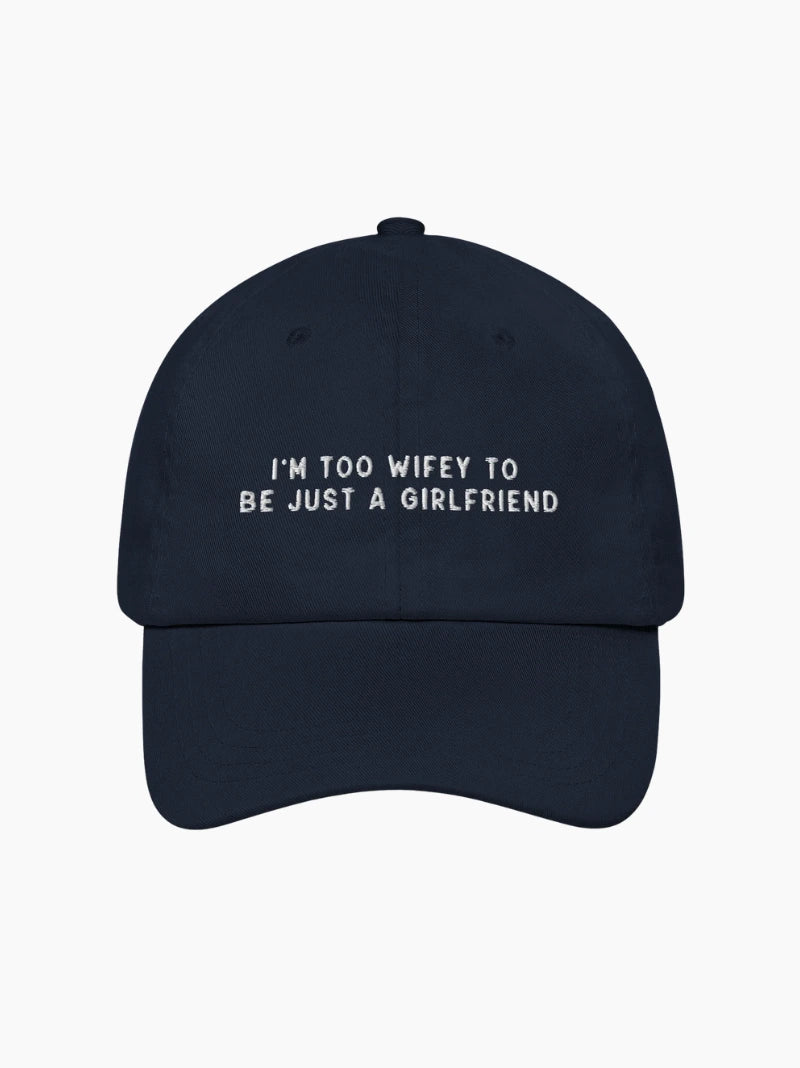 Too Wifey To Be Just a Girlfriend Embroidered Cap