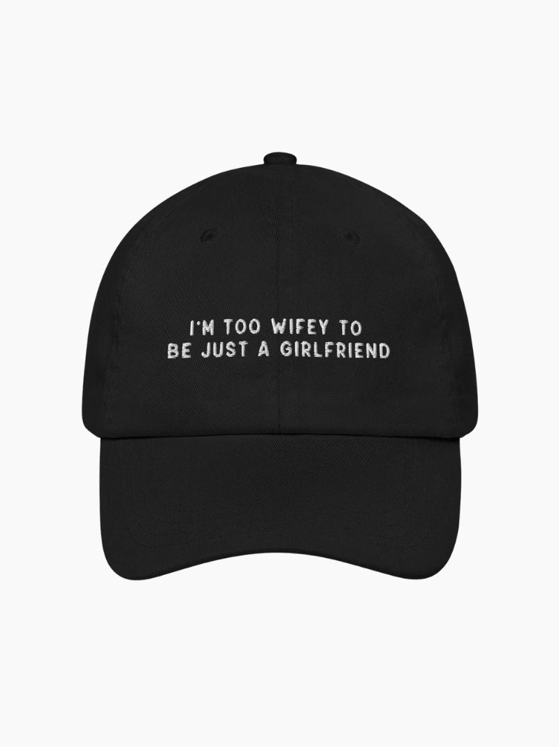 Too Wifey To Be Just a Girlfriend Embroidered Cap