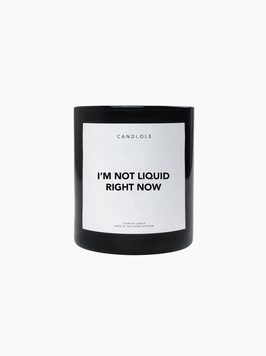 I'm Not Liquid Right Now Candle