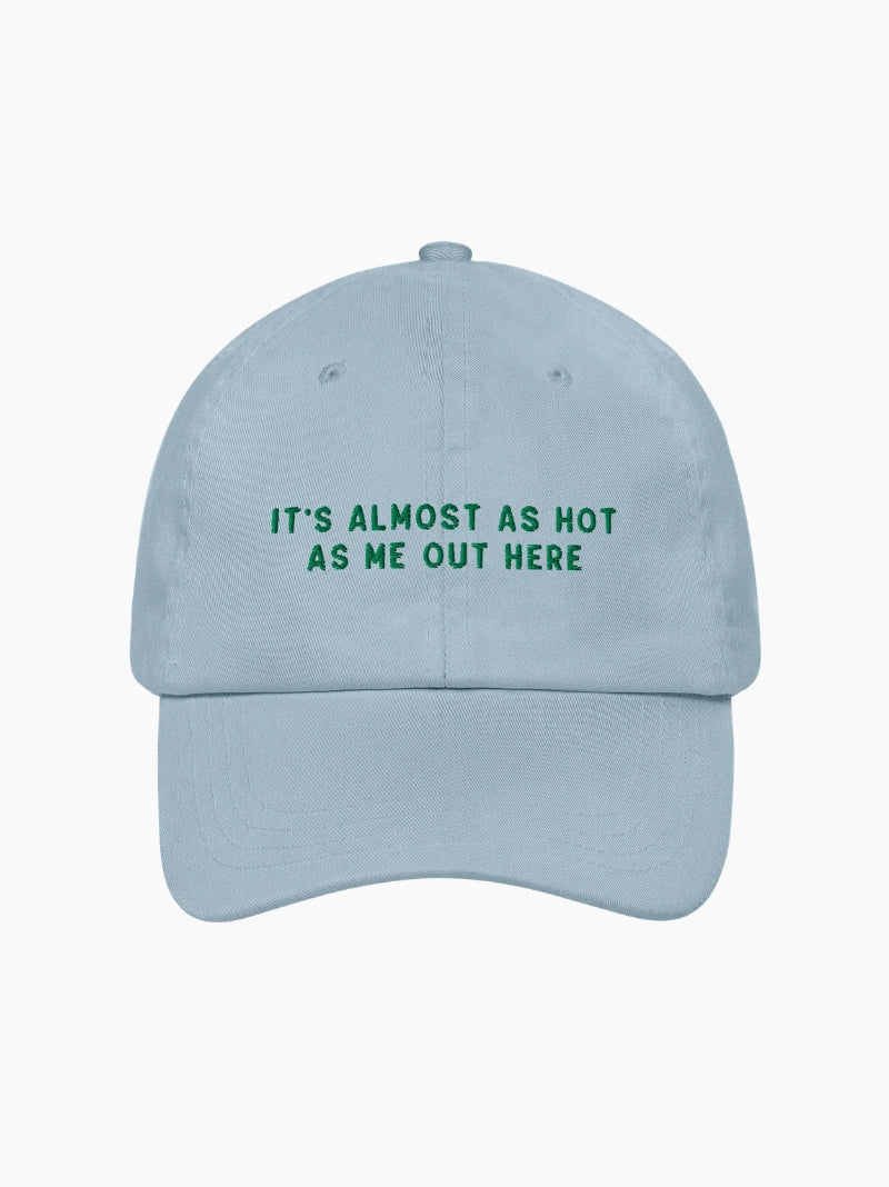 Almost As Hot As Me Embroidered Cap