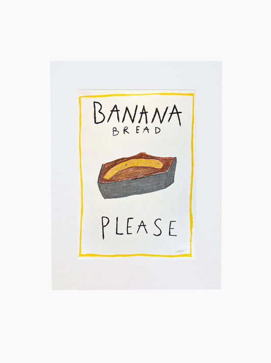 Banana Bread Please Art Print