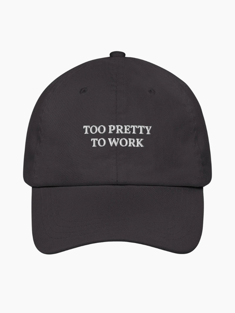 Too Pretty To Work Cap