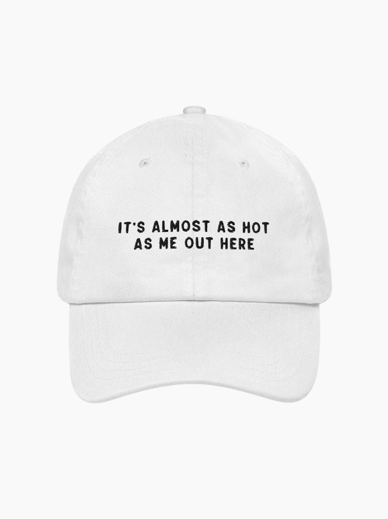 Almost As Hot As Me Embroidered Cap