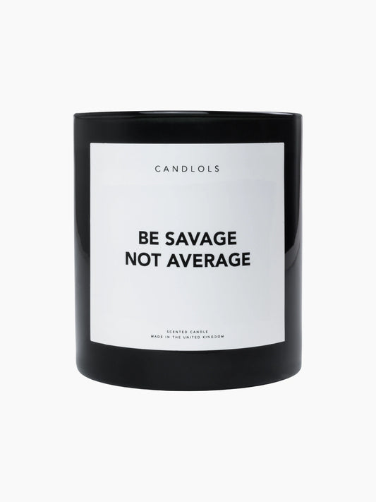 Be Savage Not Average Candle