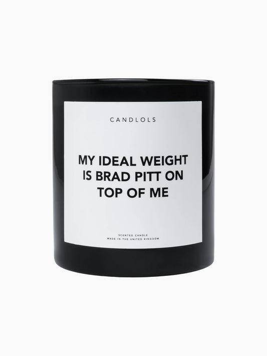 My Ideal Weight Is Brad Pitt On Top Of Me Candle