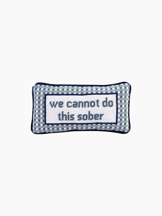 We Cannot Do This Sober Needlepoint Pillow