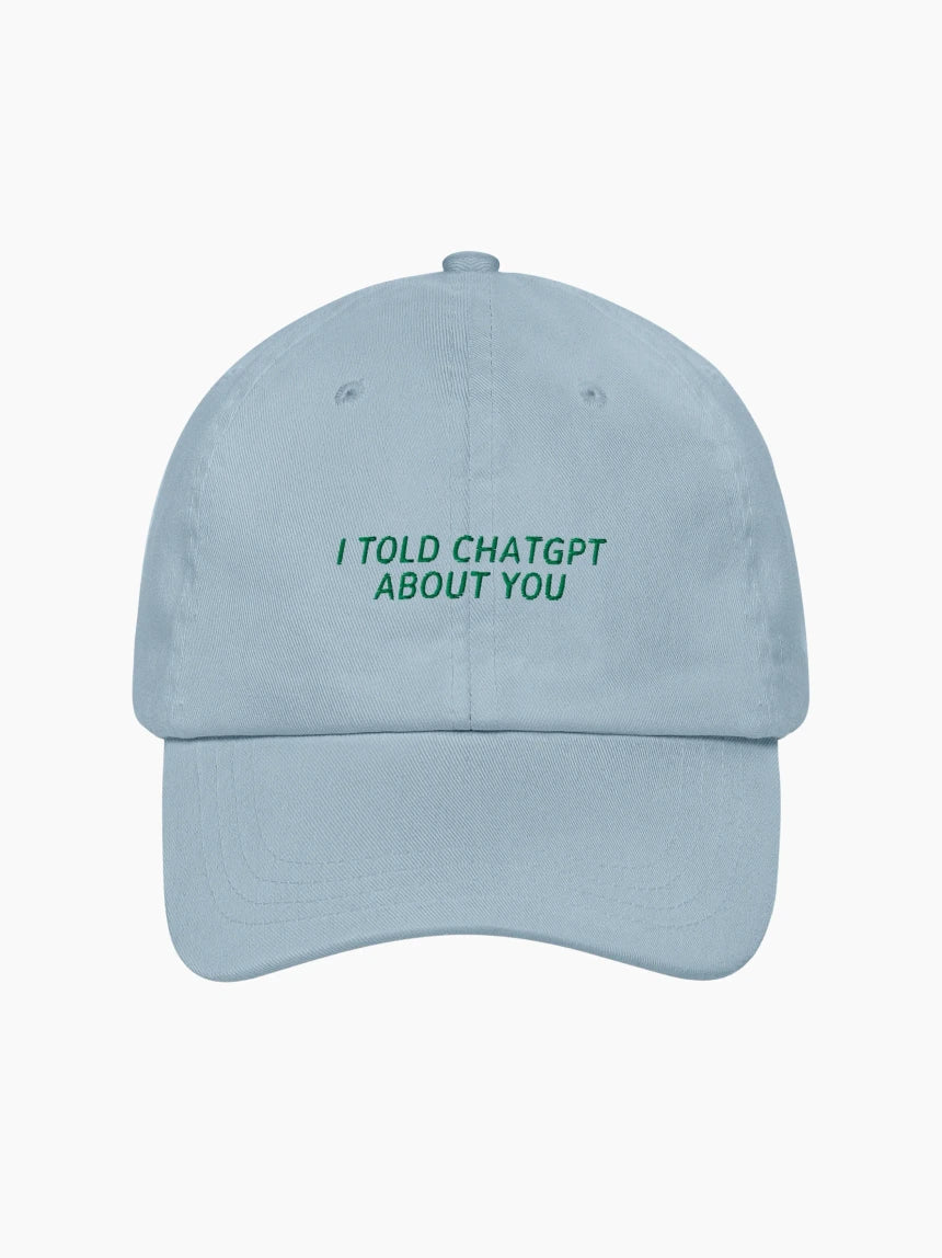 I Told ChatGPT About You Cap