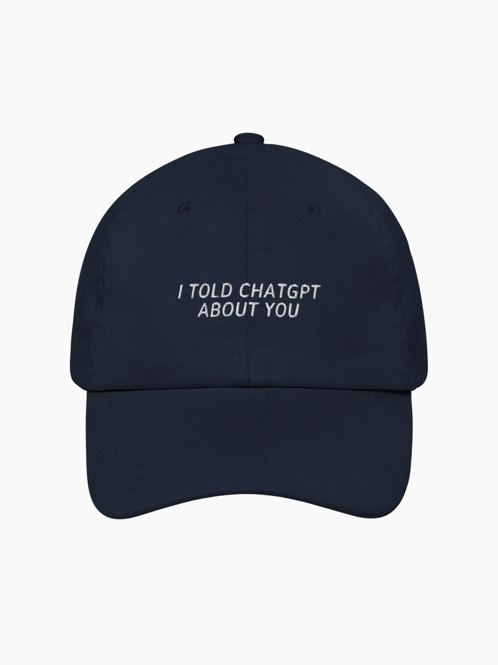 I Told ChatGPT About You Cap