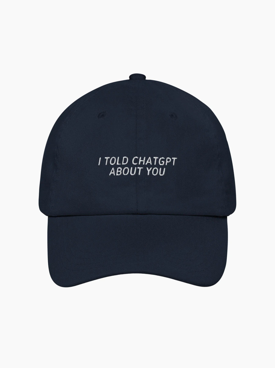 I Told ChatGPT About You Cap