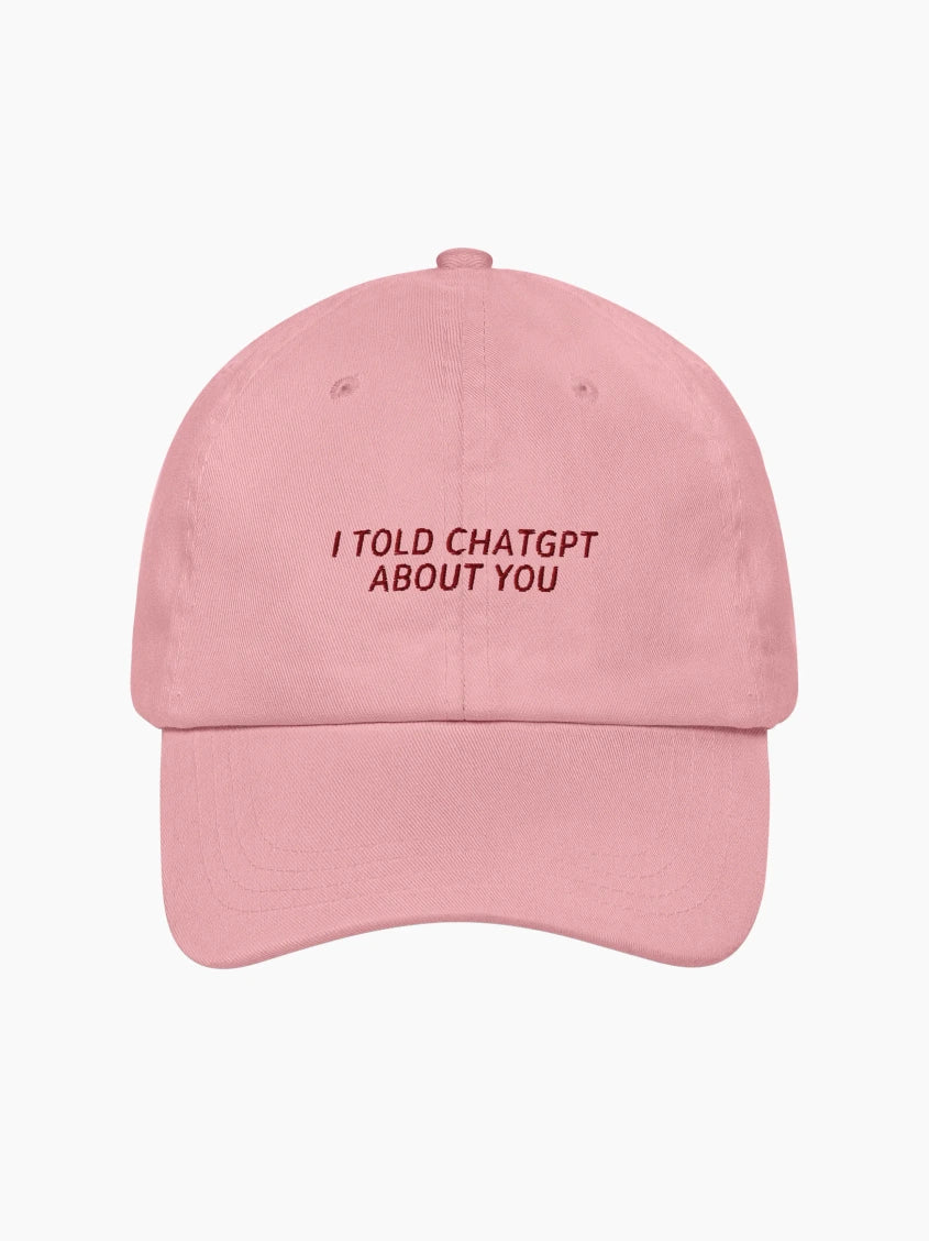 I Told ChatGPT About You Cap