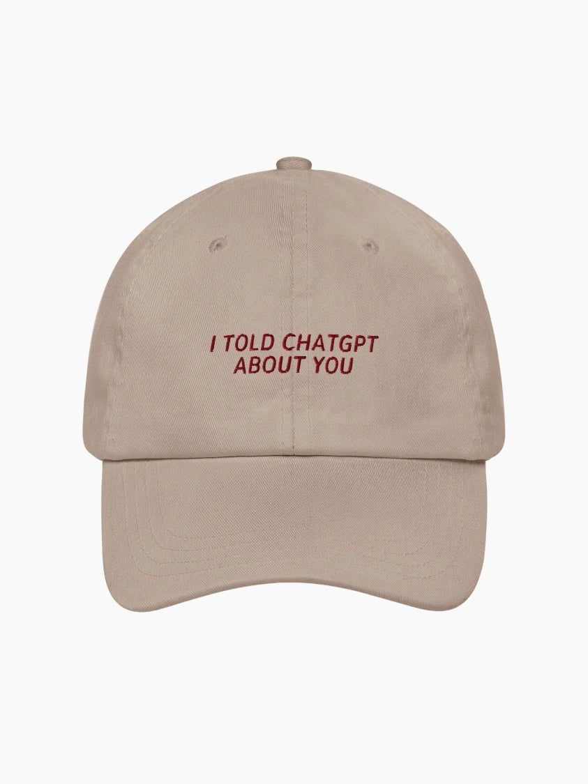 I Told ChatGPT About You Cap