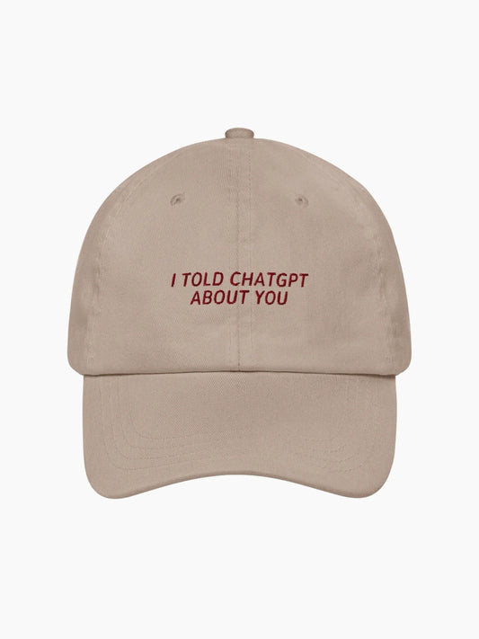 I Told ChatGPT About You Cap