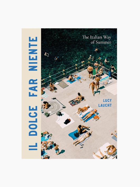 Il Dolce Far Niente: The Italian Way of Summer Coffee Table Book