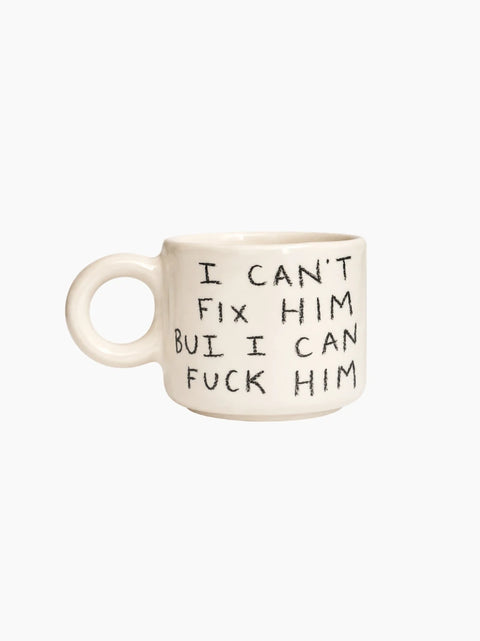 I Can't Fix Him But I Can Fuck Him Mug