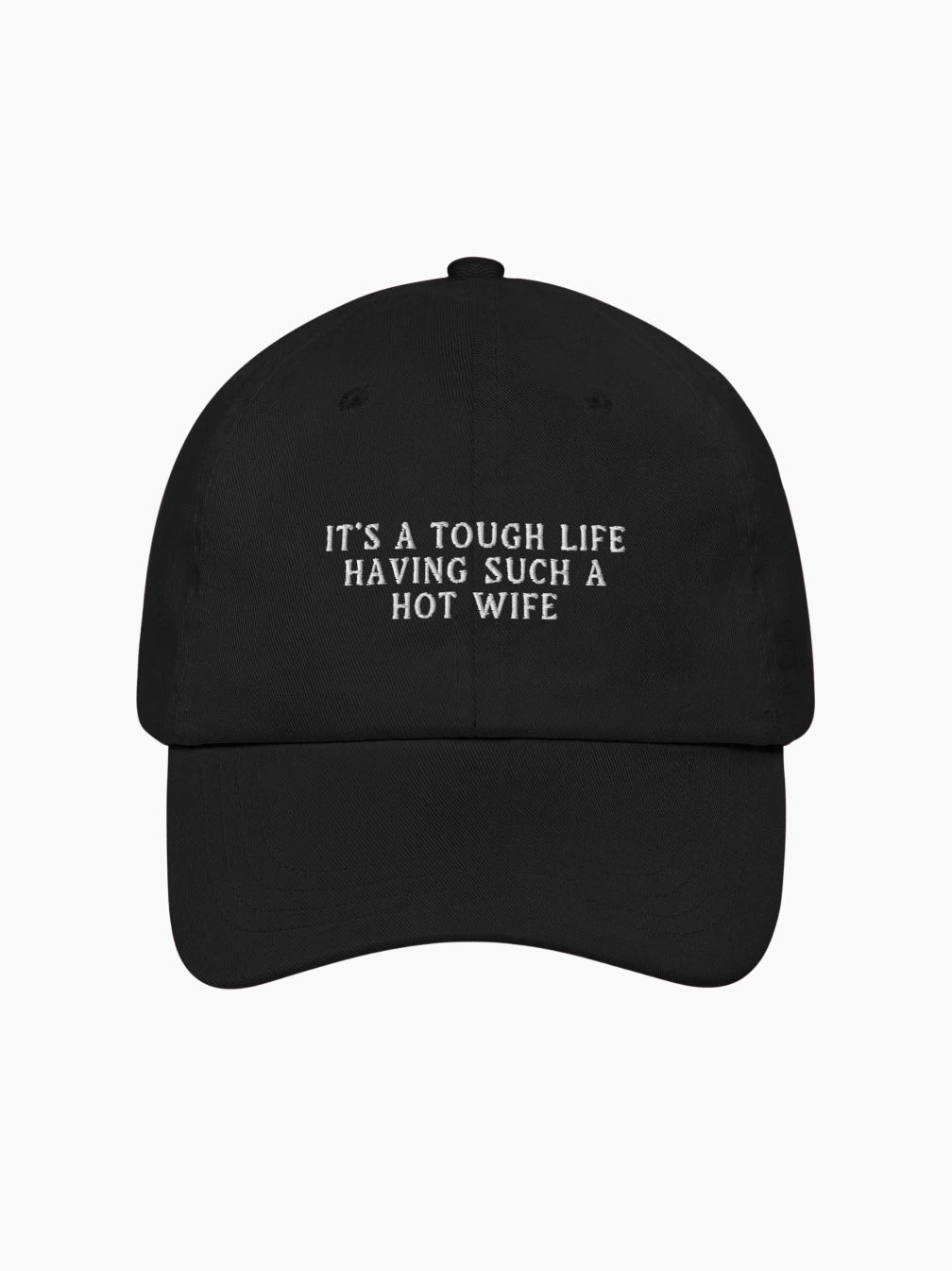 It's a Tough Life Having Such a Hot Wife Cap