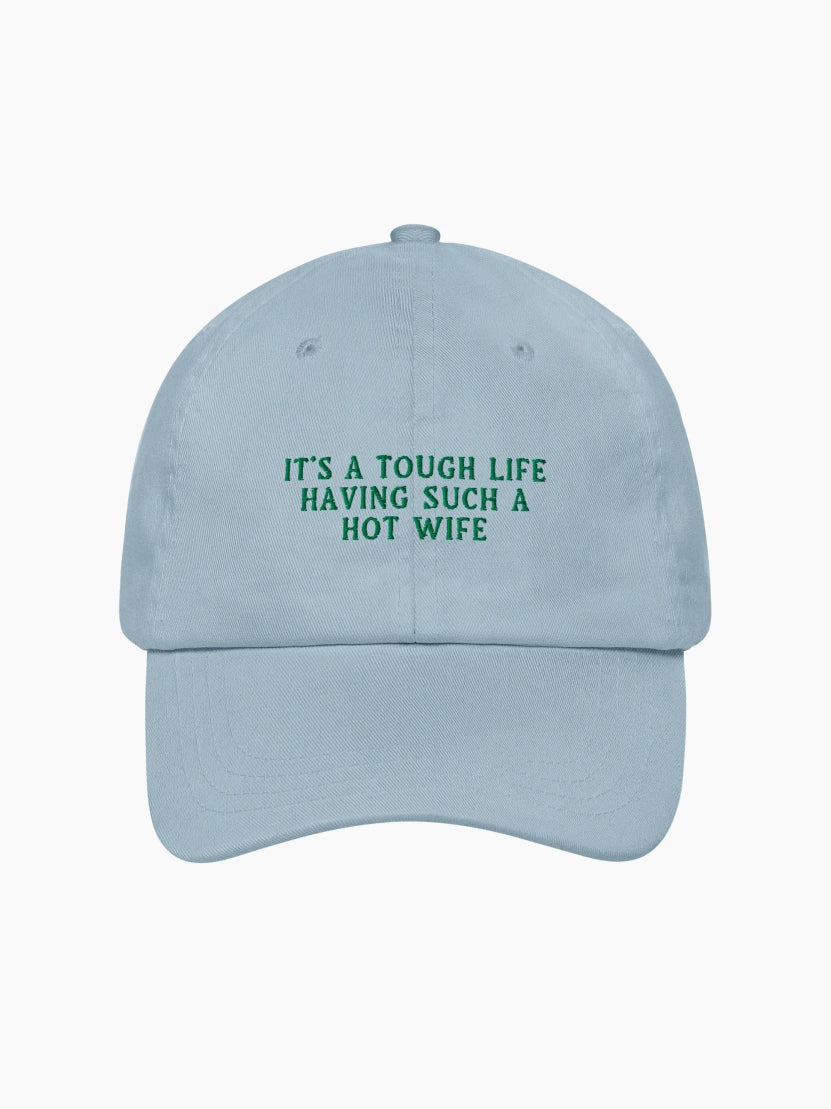 It's a Tough Life Having Such a Hot Wife Cap