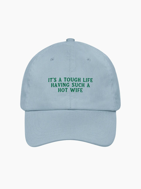 It's a Tough Life Having Such a Hot Wife Cap