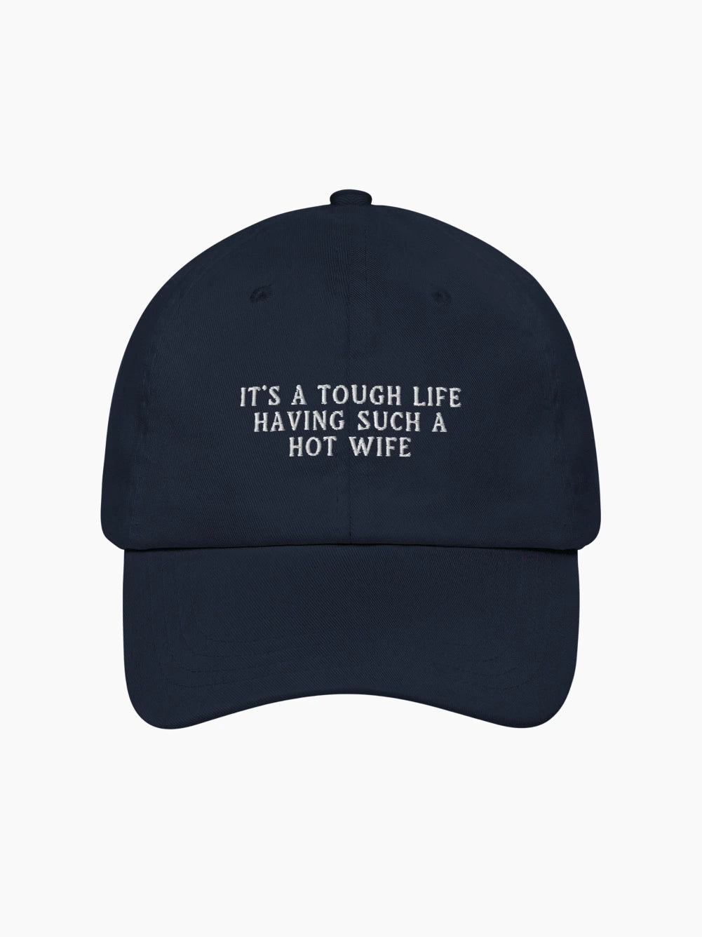 It's a Tough Life Having Such a Hot Wife Cap