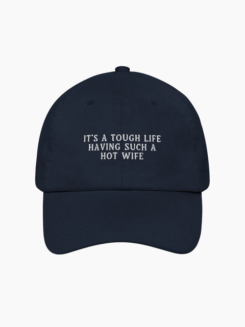 It's a Tough Life Having Such a Hot Wife Cap