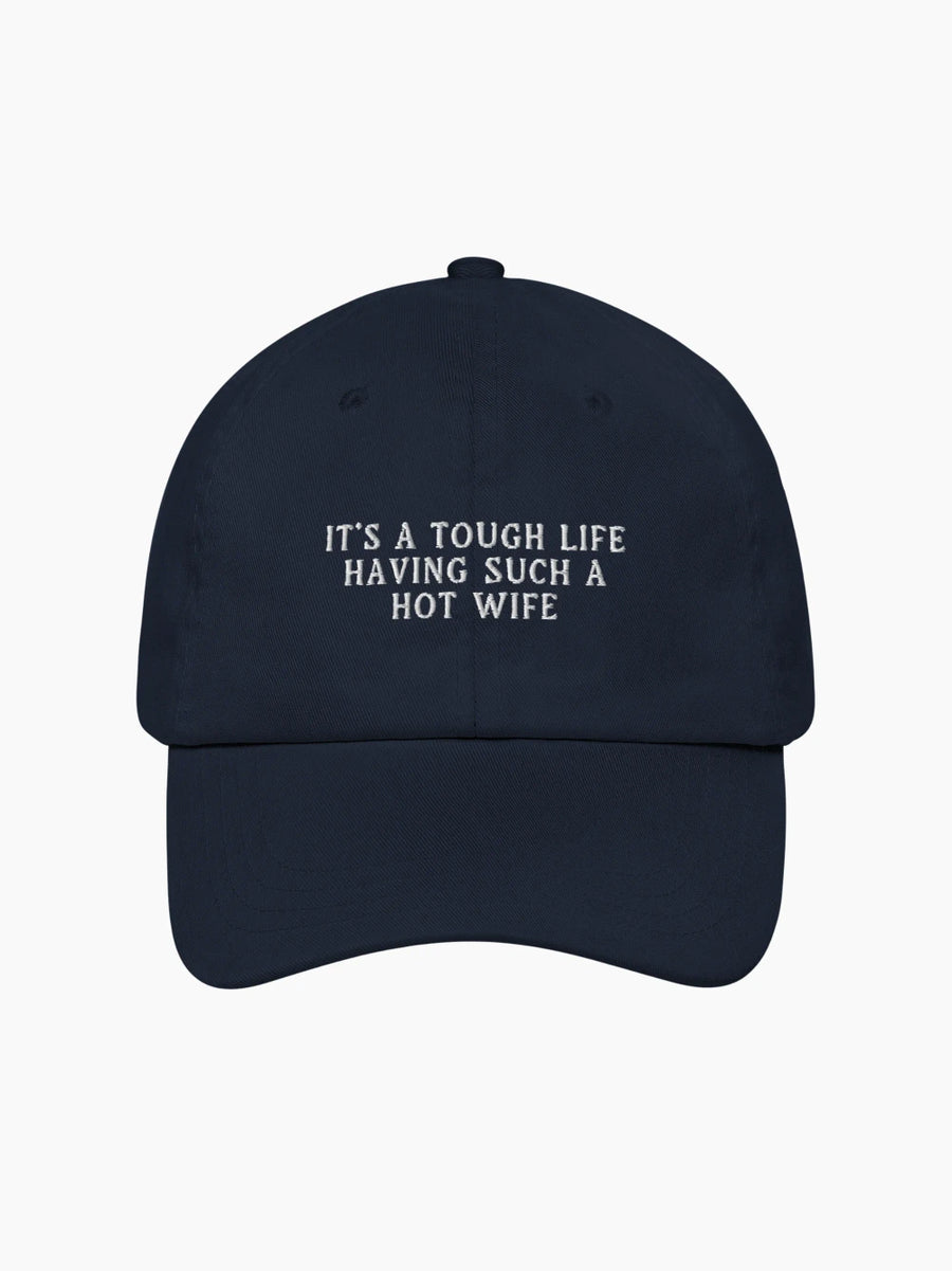 It's a Tough Life Having Such a Hot Wife Cap