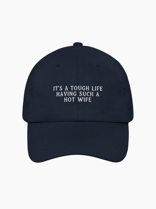 It's a Tough Life Having Such a Hot Wife Cap