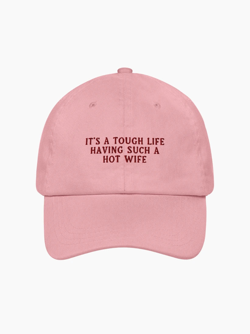 It's a Tough Life Having Such a Hot Wife Cap