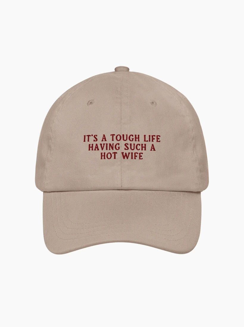 It's a Tough Life Having Such a Hot Wife Cap