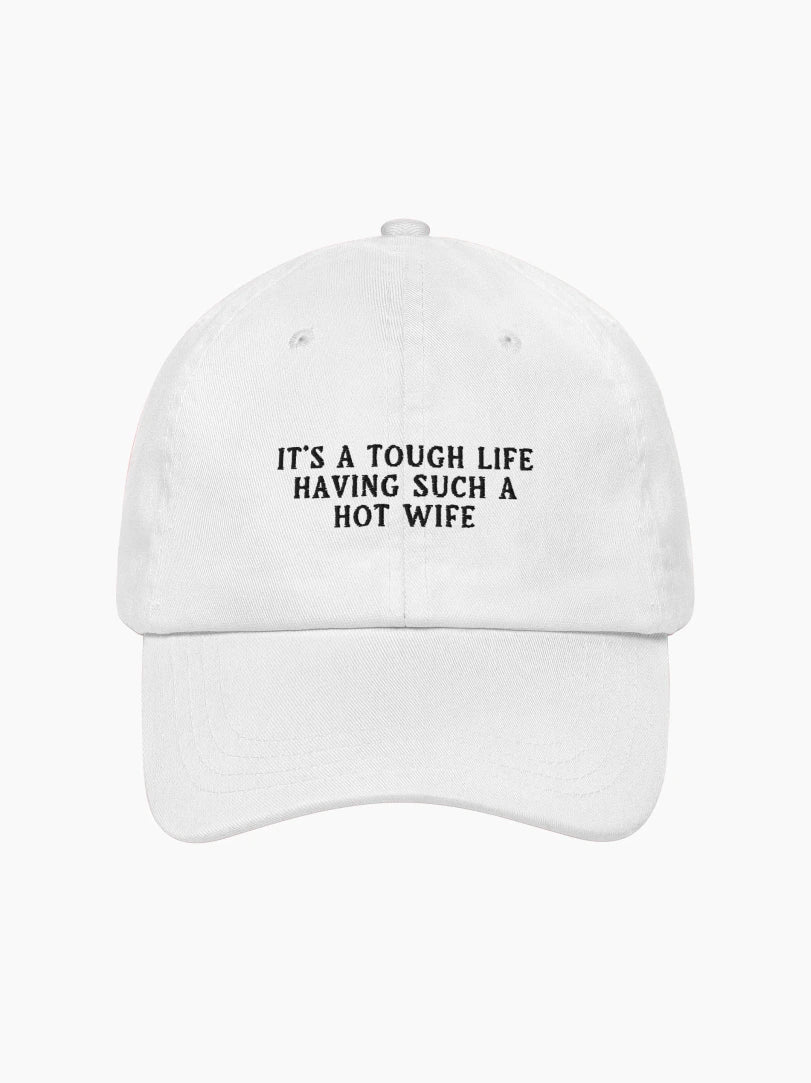 It's a Tough Life Having Such a Hot Wife Cap