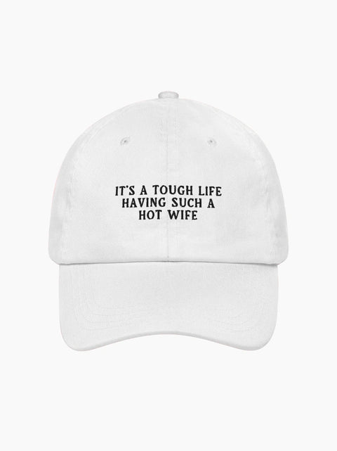 It's a Tough Life Having Such a Hot Wife Cap