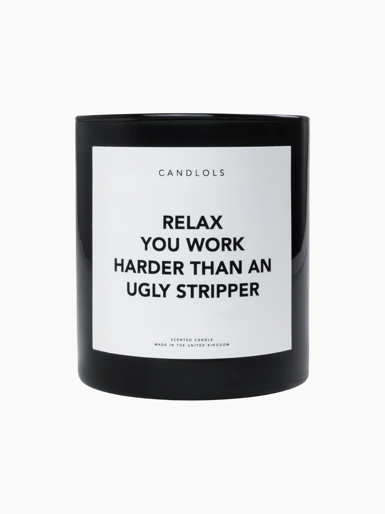 Relax, You Work Harder Than An Ugly Stripper Candle