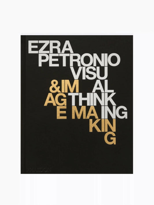 Ezra Petronio: Visual Thinking & Image Making Coffee Table Book