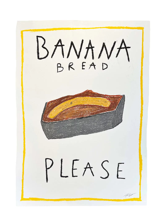 Banana Bread Please Art Print