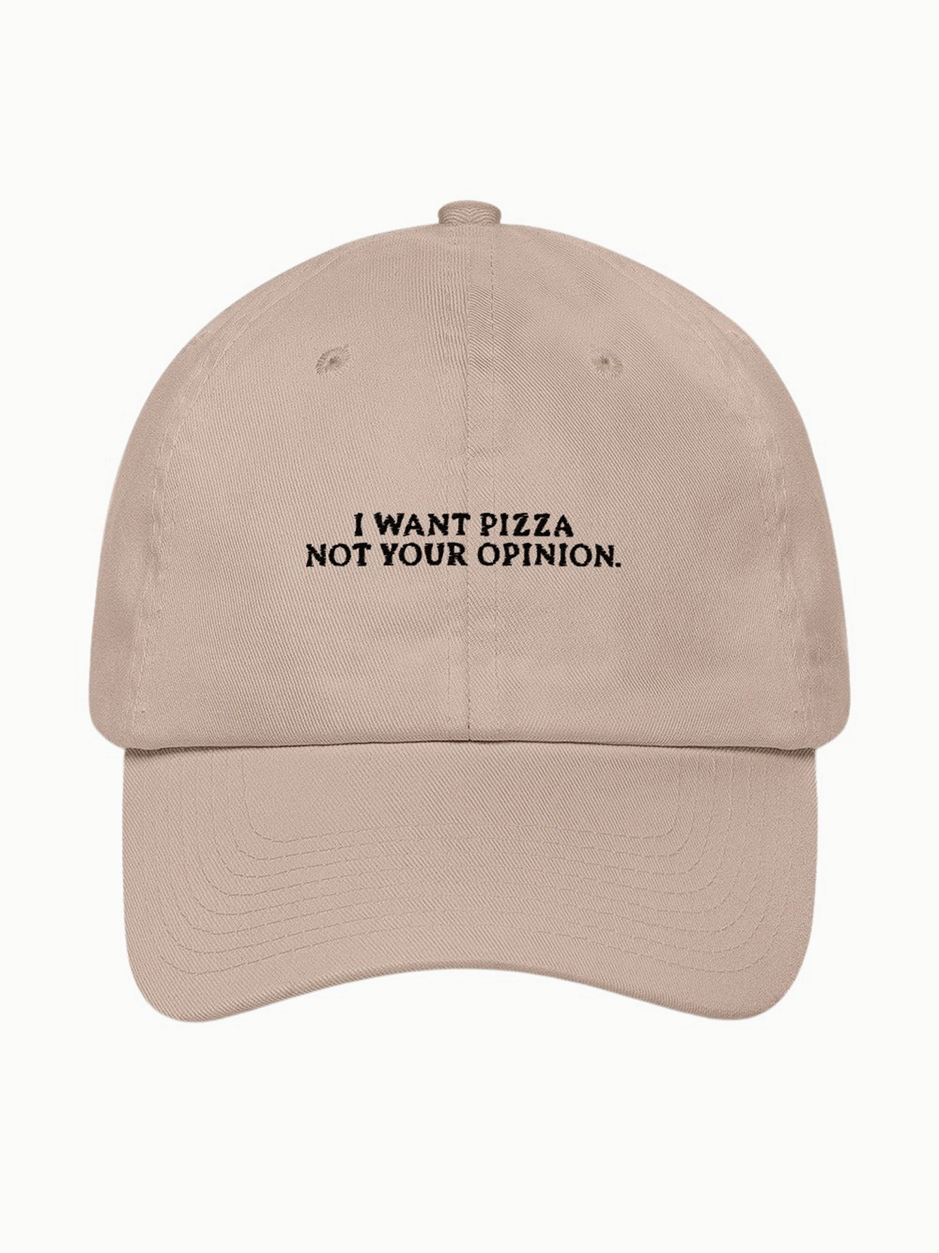 I Want Pizza Not Your Opinion Cap