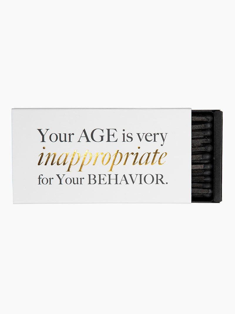 Your Age Is Very Inappropriate For Your Behaviour Matches